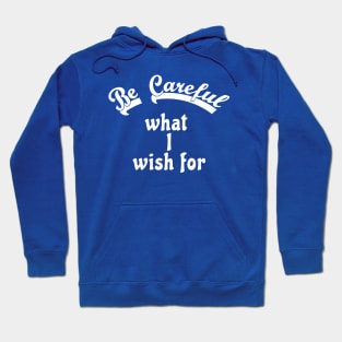 Be careful what I wish for Hoodie